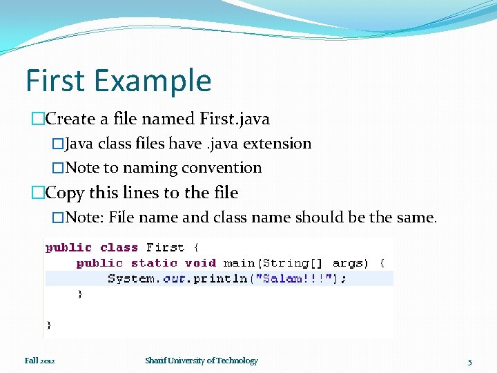 First Example �Create a file named First. java �Java class files have. java extension