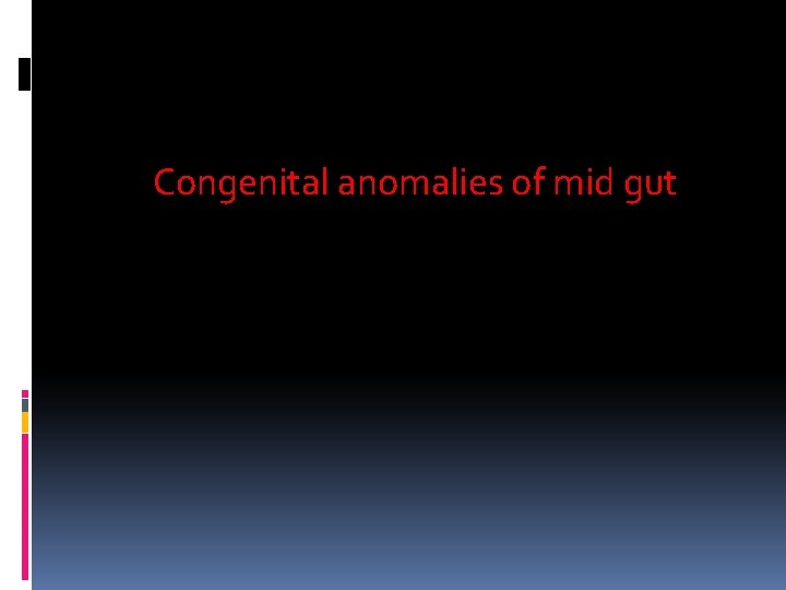 Congenital anomalies of mid gut 
