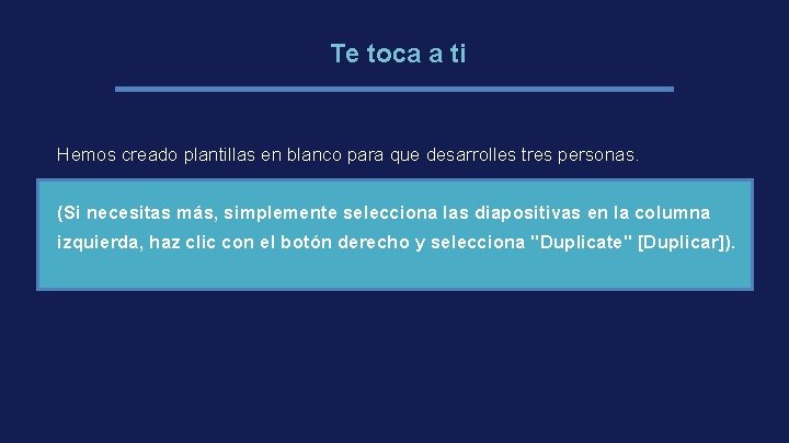 Te toca a ti Hemos creado plantillas en blanco para que desarrolles tres personas.