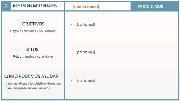 [nombre aquí] NOMBRE DEL BUYER PERSONA OBJETIVOS • [escribe aquí] Objetivos primarios y secundarios