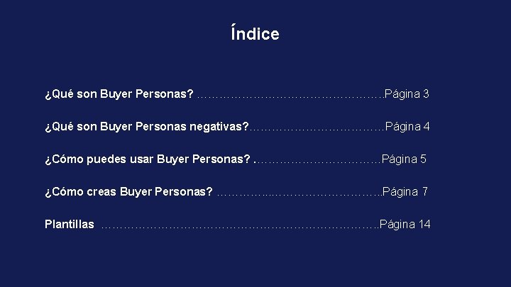 Índice ¿Qué son Buyer Personas? ……………………. . Página 3 ¿Qué son Buyer Personas negativas?