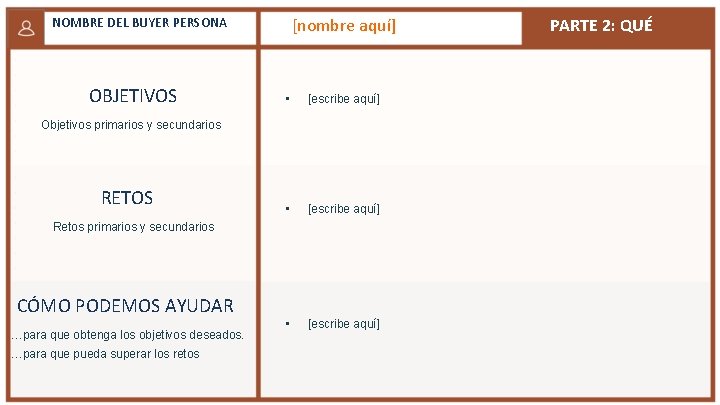 [nombre aquí] NOMBRE DEL BUYER PERSONA OBJETIVOS • [escribe aquí] Objetivos primarios y secundarios