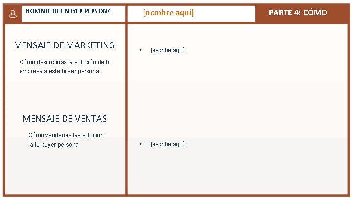 [nombre aquí] NOMBRE DEL BUYER PERSONA MENSAJE DE MARKETING • [escribe aquí] Cómo describirías