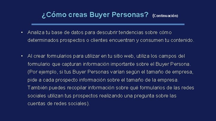¿Cómo creas Buyer Personas? (Continuación) • Analiza tu base de datos para descubrir tendencias