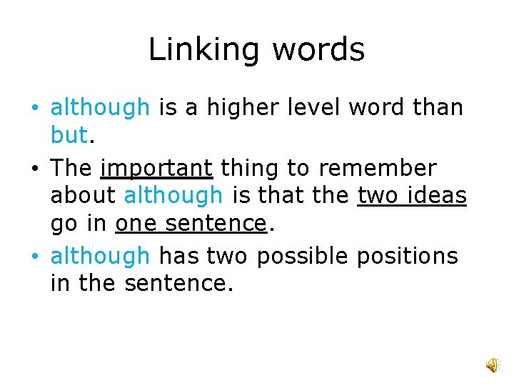 Linking words • although is a higher level word than but. • The important