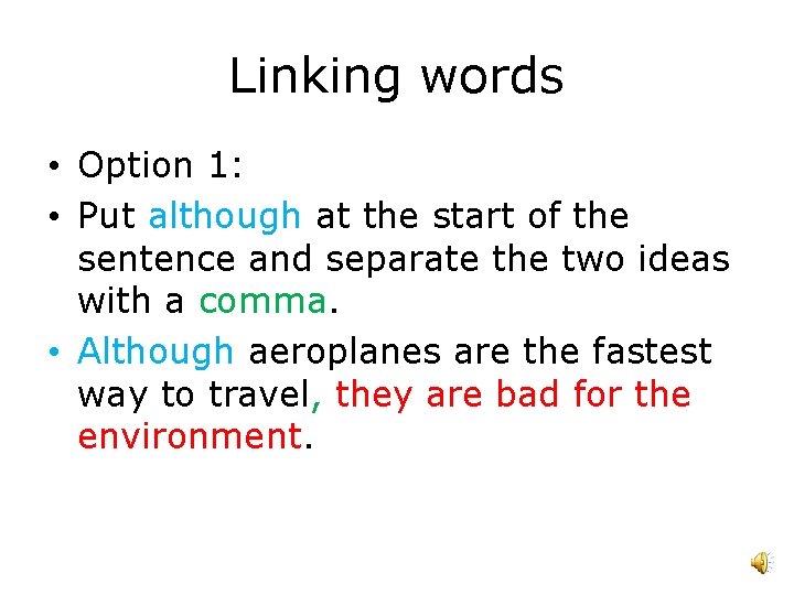 Linking words • Option 1: • Put although at the start of the sentence