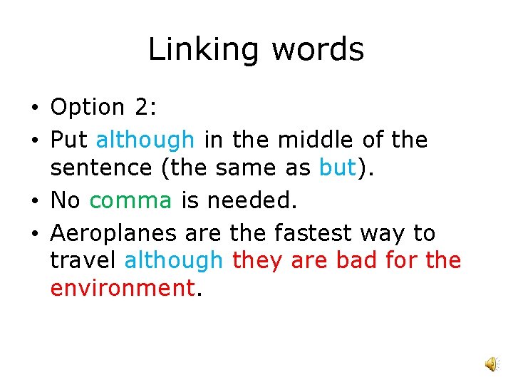 Linking words • Option 2: • Put although in the middle of the sentence
