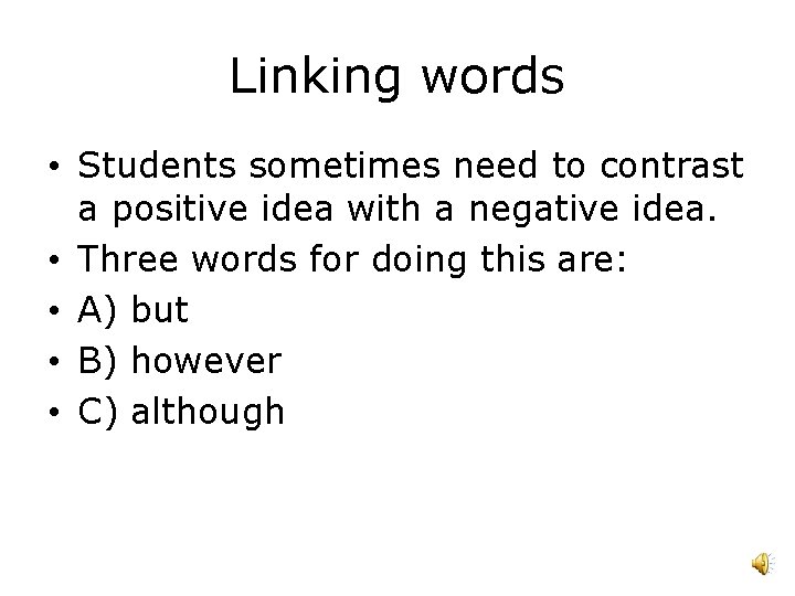 Linking words • Students sometimes need to contrast a positive idea with a negative