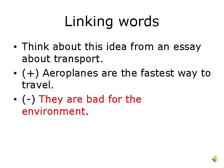 Linking words • Think about this idea from an essay about transport. • (+)