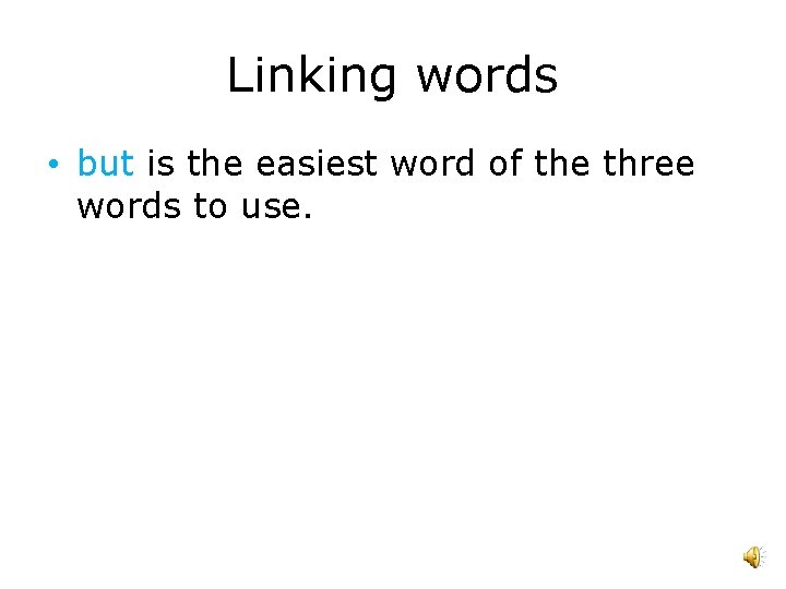 Linking words • but is the easiest word of the three words to use.