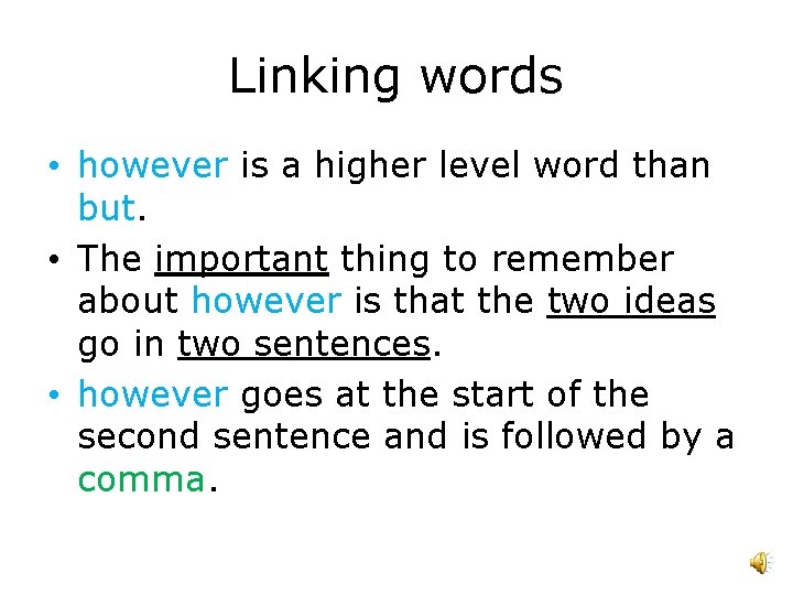 Linking words • however is a higher level word than but. • The important