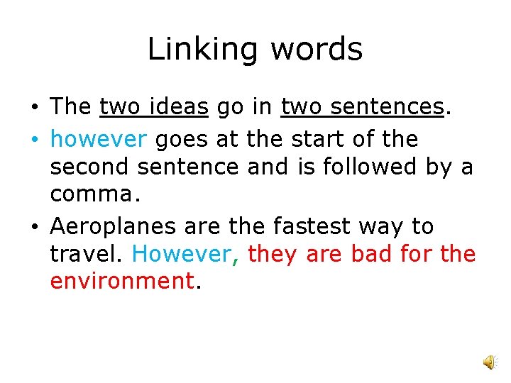 Linking words • The two ideas go in two sentences. • however goes at