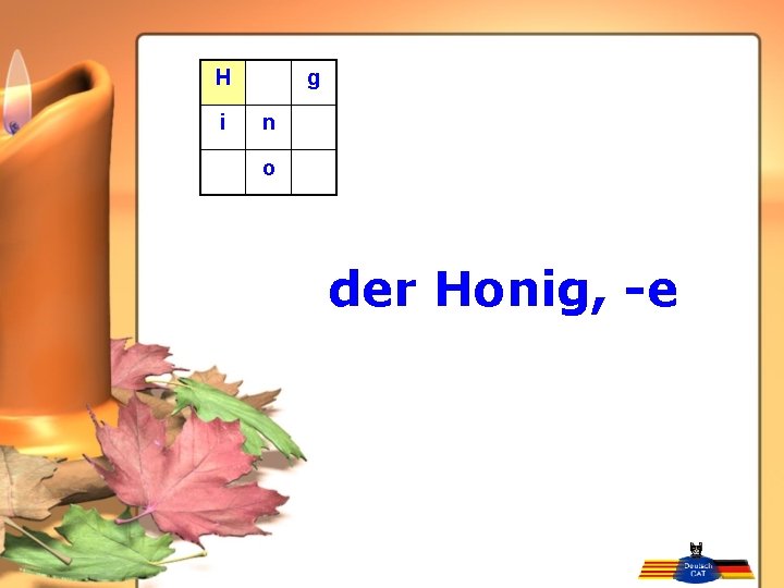 H i g n o der Honig, -e 