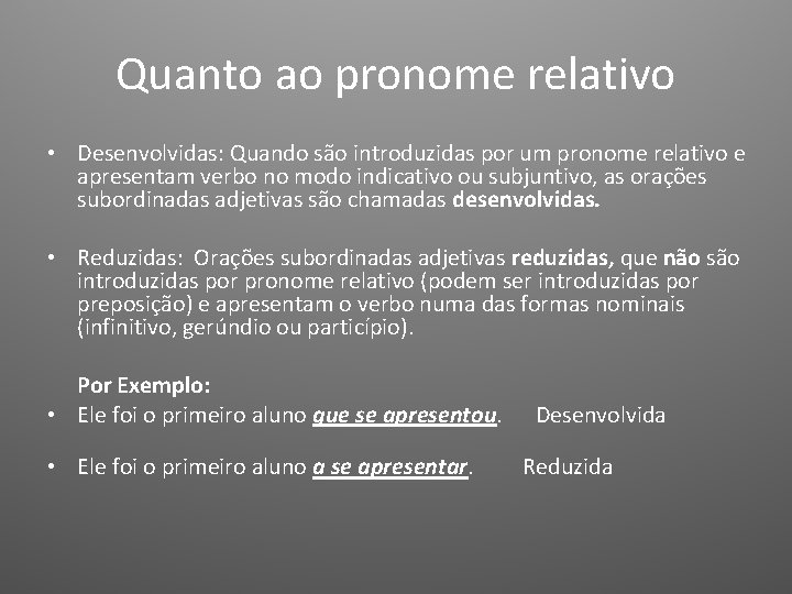 Quanto ao pronome relativo • Desenvolvidas: Quando são introduzidas por um pronome relativo e Quanto ao pronome relativo • Desenvolvidas: Quando são introduzidas por um pronome relativo e