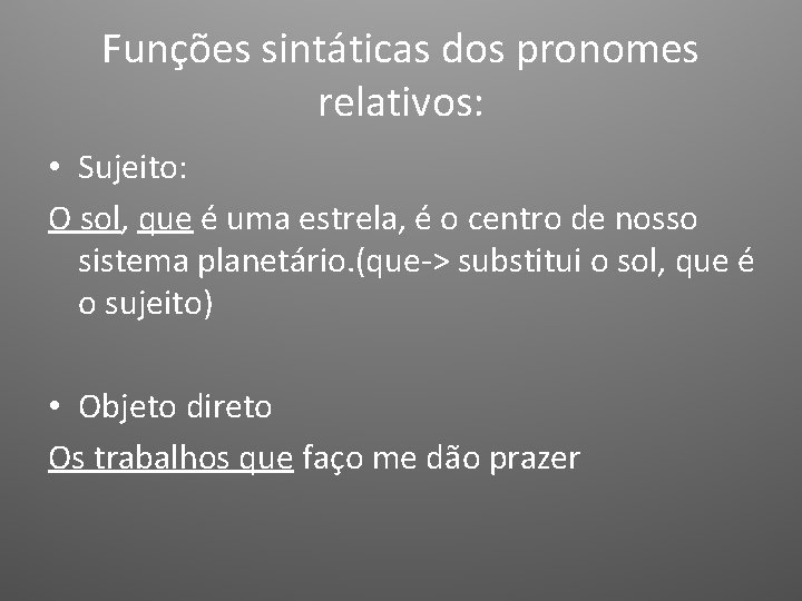 Funções sintáticas dos pronomes relativos: • Sujeito: O sol, que é uma estrela, é Funções sintáticas dos pronomes relativos: • Sujeito: O sol, que é uma estrela, é