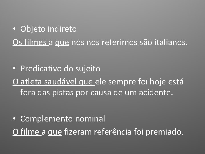 • Objeto indireto Os filmes a que nós nos referimos são italianos. • • Objeto indireto Os filmes a que nós nos referimos são italianos. •