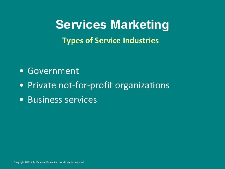 Services Marketing Types of Service Industries • Government • Private not-for-profit organizations • Business