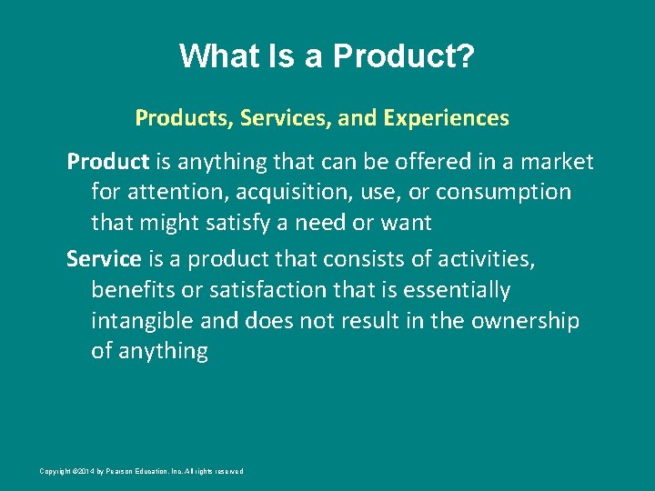 What Is a Product? Products, Services, and Experiences Product is anything that can be