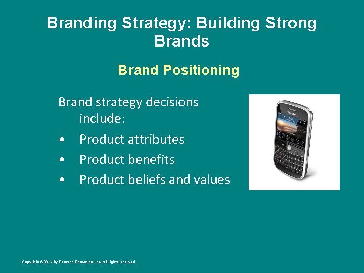 Branding Strategy: Building Strong Brands Brand Positioning Brand strategy decisions include: • Product attributes