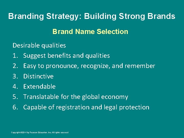 Branding Strategy: Building Strong Brands Brand Name Selection Desirable qualities 1. Suggest benefits and