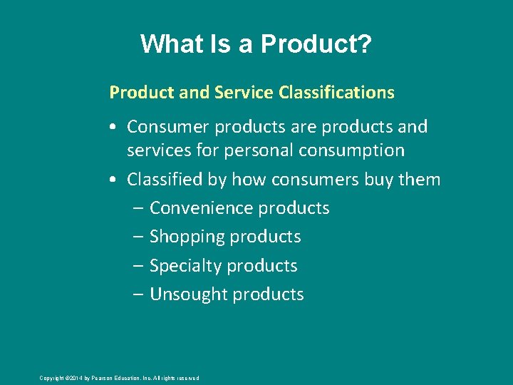 What Is a Product? Product and Service Classifications • Consumer products are products and