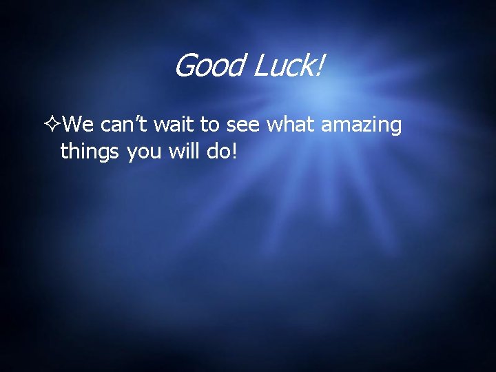 Good Luck! We can’t wait to see what amazing things you will do! 