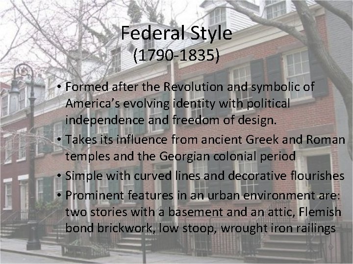 Federal Style (1790 -1835) • Formed after the Revolution and symbolic of America’s evolving