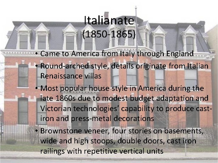 Italianate (1850 -1865) • Came to America from Italy through England • Round-arched style,