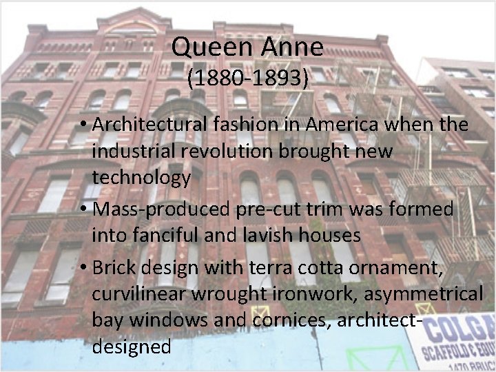 Queen Anne (1880 -1893) • Architectural fashion in America when the industrial revolution brought