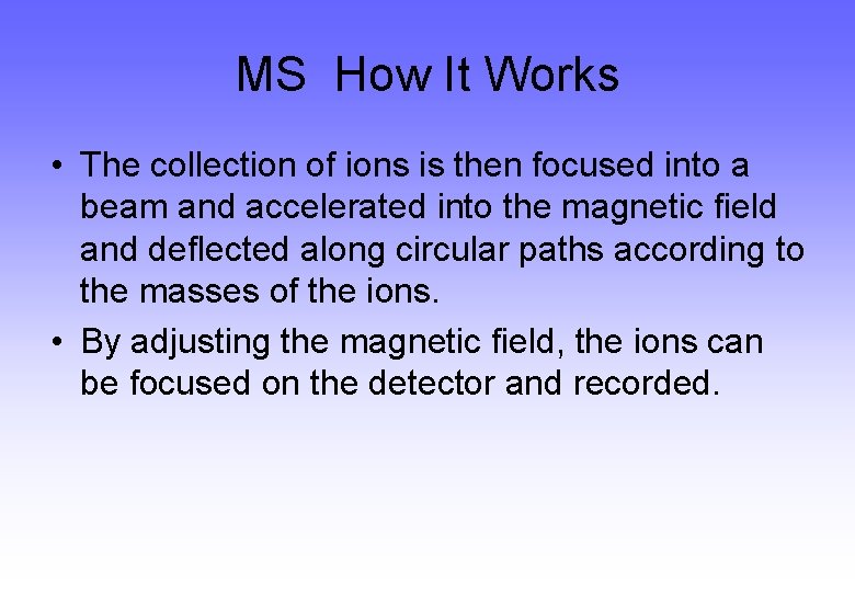 MS How It Works • The collection of ions is then focused into a MS How It Works • The collection of ions is then focused into a