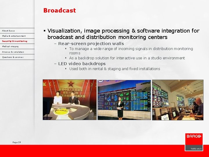 Broadcast About Barco Media & entertainment Security & monitoring Medical imaging Avionics & simulation