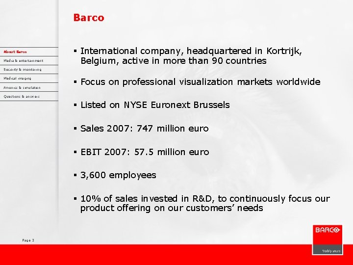 Barco About Barco Media & entertainment § International company, headquartered in Kortrijk, Belgium, active