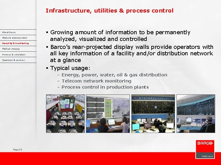 Infrastructure, utilities & process control About Barco Media & entertainment Security & monitoring Medical