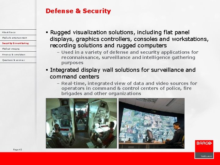 Defense & Security About Barco Media & entertainment Security & monitoring Medical imaging Avionics