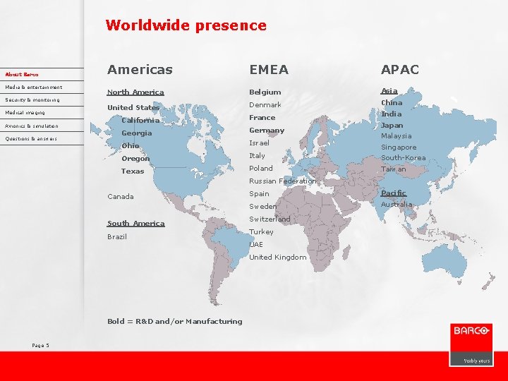 Worldwide presence About Barco Media & entertainment Americas EMEA APAC North America Belgium Asia