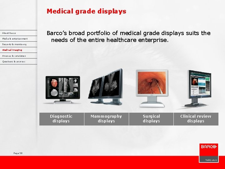 Medical grade displays About Barco Media & entertainment Security & monitoring Barco’s broad portfolio