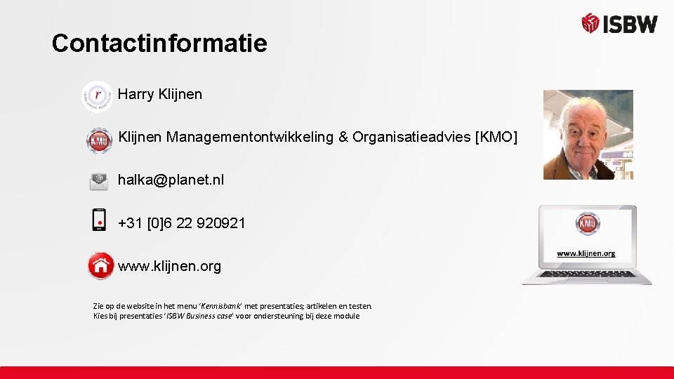 Contactinformatie • Harry Klijnen • Klijnen Managementontwikkeling & Organisatieadvies [KMO] • halka@planet. nl •
