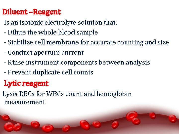 Diluent –Reagent Is an isotonic electrolyte solution that: - Dilute the whole blood sample