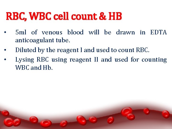 RBC, WBC cell count & HB • • • 5 ml of venous blood