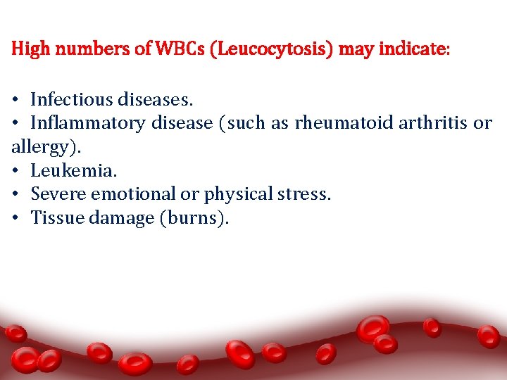 High numbers of WBCs (Leucocytosis) may indicate: • Infectious diseases. • Inflammatory disease (such