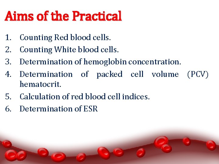 Aims of the Practical 1. 2. 3. 4. Counting Red blood cells. Counting White