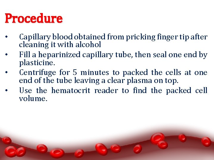 Procedure • • Capillary blood obtained from pricking finger tip after cleaning it with