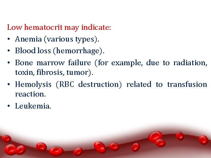 Low hematocrit may indicate: • Anemia (various types). • Blood loss (hemorrhage). • Bone