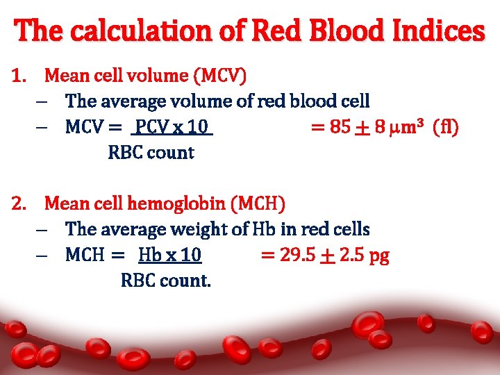 The calculation of Red Blood Indices 1. Mean cell volume (MCV) – The average