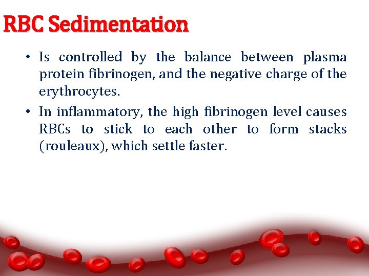 RBC Sedimentation • Is controlled by the balance between plasma protein fibrinogen, and the