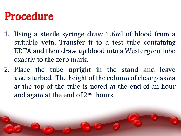 Procedure 1. Using a sterile syringe draw 1. 6 ml of blood from a