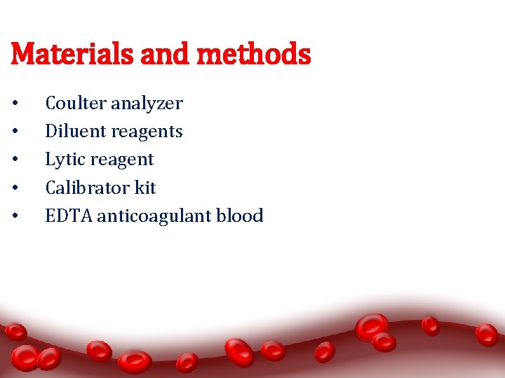Materials and methods • • • Coulter analyzer Diluent reagents Lytic reagent Calibrator kit