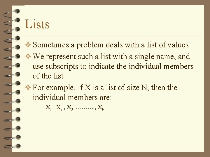 Lists v Sometimes a problem deals with a list of values v We represent