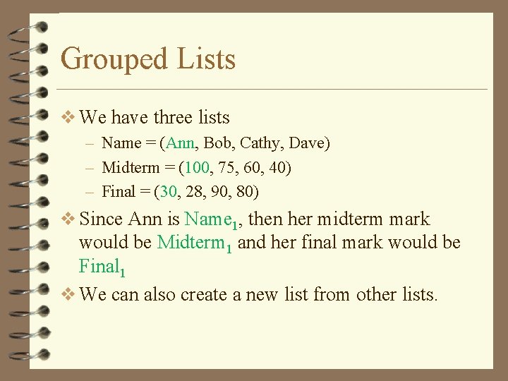 Grouped Lists v We have three lists – Name = (Ann, Bob, Cathy, Dave)