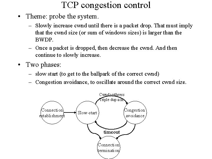 TCP congestion control • Theme: probe the system. – Slowly increase cwnd until there
